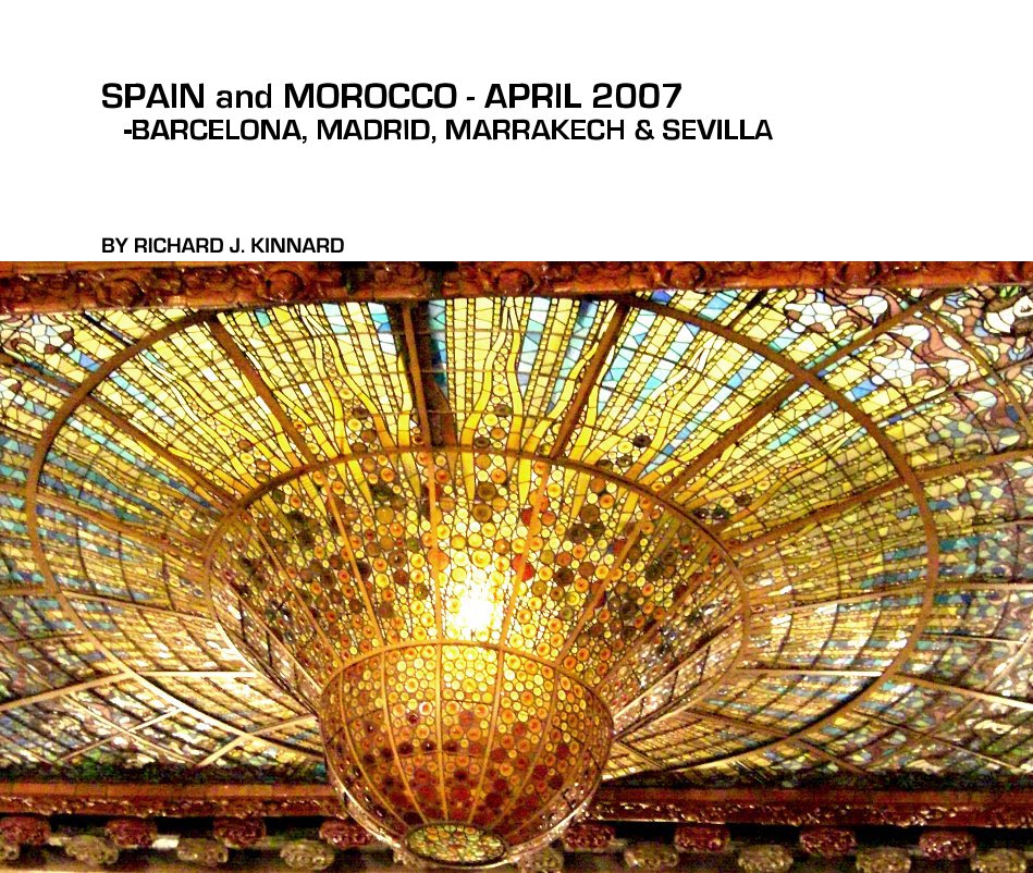 Ver SPAIN and MOROCCO - APRIL 2007 -BARCELONA, MADRID, MARRAKECH & SEVILLA por RICHARD J. KINNARD