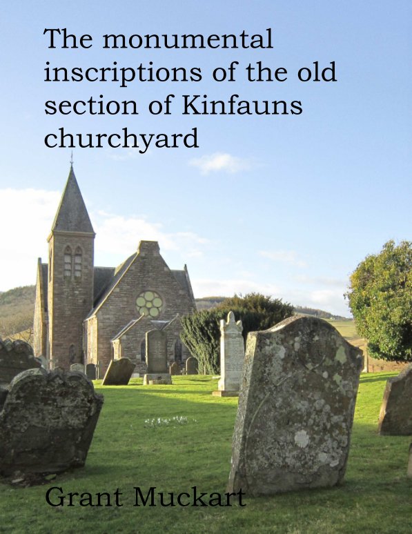 View The monumental inscriptions of the old section of Kinfauns churchyard by Grant Muckart