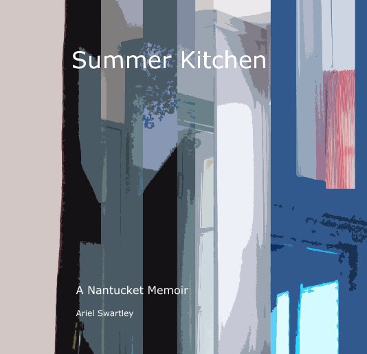 View Summer Kitchen by Ariel Swartley