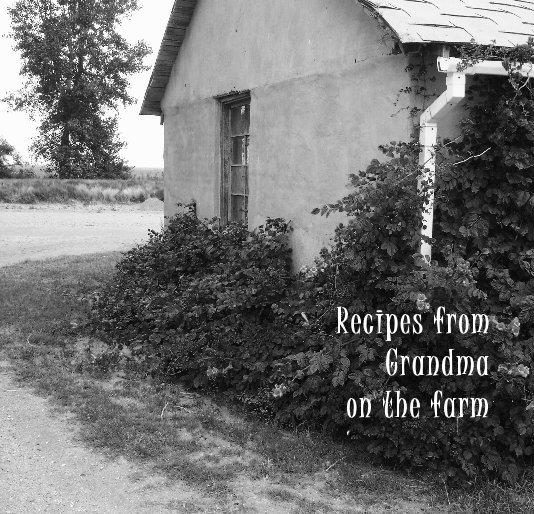 View Recipes from Grandma on the farm by Ellnora De Witt