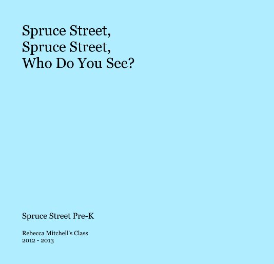 Ver Spruce Street, Spruce Street, Who Do You See? por Rebecca Mitchell's Class 2012 - 2013