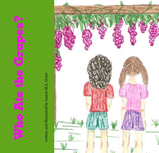 Ver Who Ate the Grapes? por written and illustrated by Laurie M.L. Grant