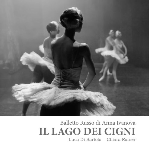 Visualizza Il Lago dei Cigni - Balletto Russo di Anna Ivanova di Luca Di Bartolo - Chiara Rainer