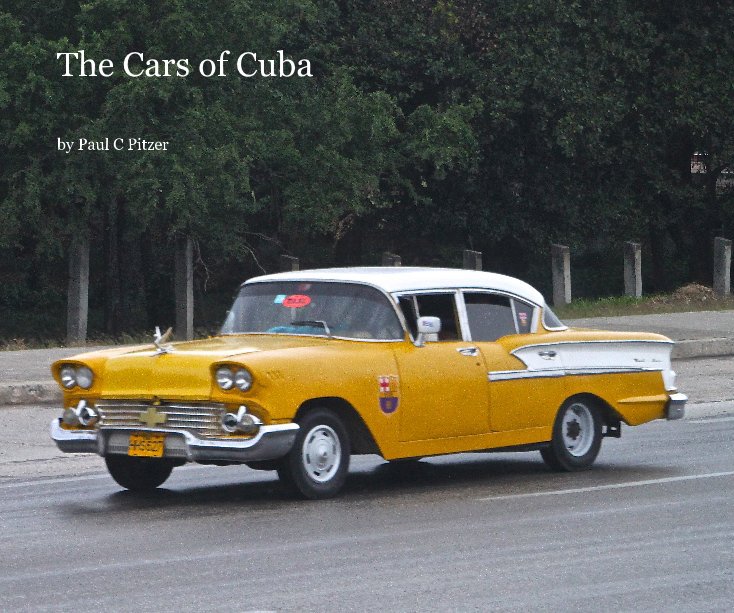 View The Cars of Cuba by Paul C Pitzer