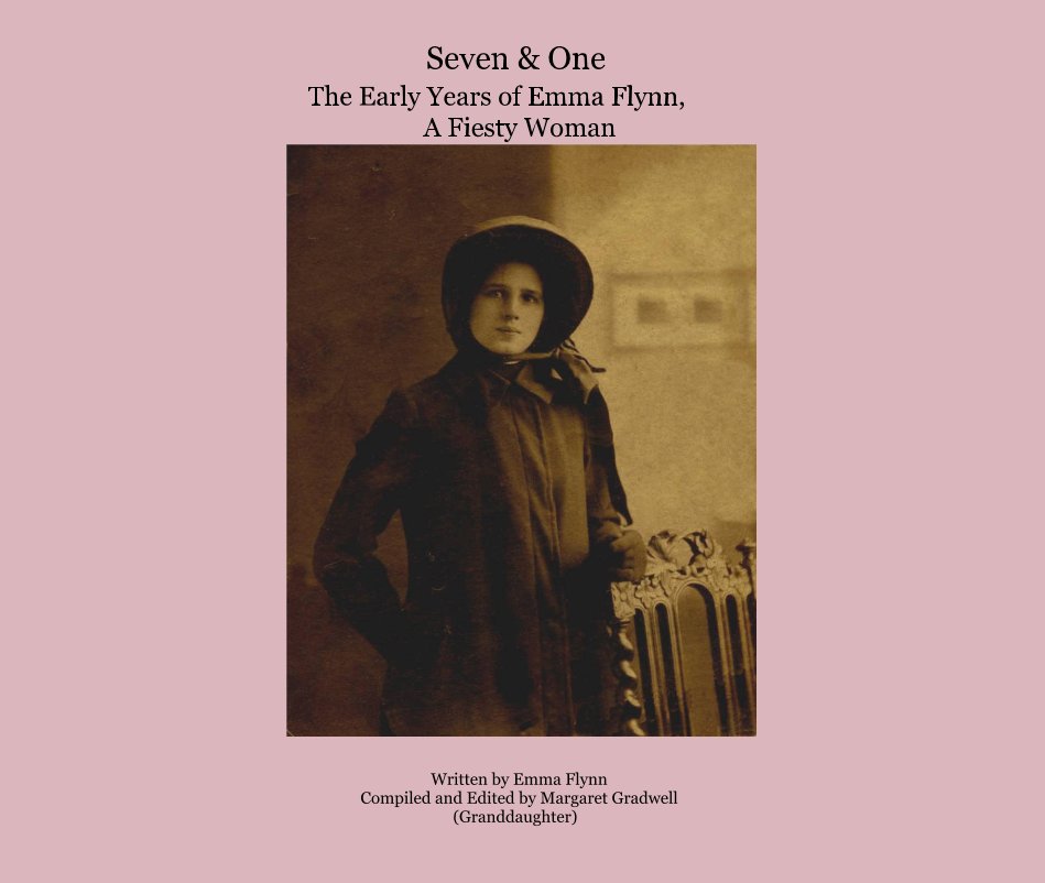 Bekijk Seven & One The Early Years of Emma Flynn, A Fiesty Woman op Written by Emma Flynn Compiled and Edited by Margaret Gradwell (Granddaughter)