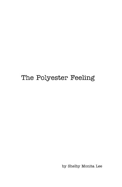 View The Polyester Feeling by Shelby Monita Lee
