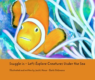 Snuggle in - Let's Explore Creatures Under the Sea book cover