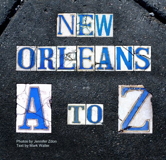 Ver New Orleans A to Z por Photos by Jennifer Zdon Text by Mark Waller