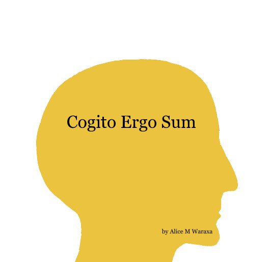 View Cogito Ergo Sum by Alice M Waraxa