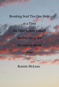 Breaking Soul Ties One Step at a Time Its Time to love youself Its time for peace Its time to Break Free book cover
