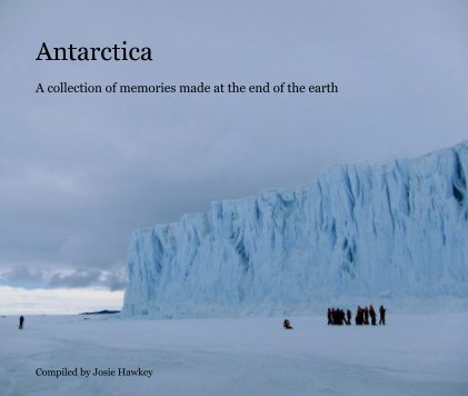 Antarctica A collection of memories made at the end of the earth book cover