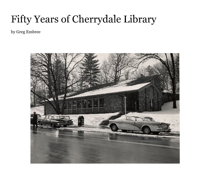 View Fifty Years of Cherrydale Library by Greg Embree by Greg Embree