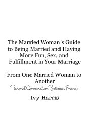 The Married Woman's Guide to Being Married and Having More Fun, Sex, and Fulfillment in Your Marriage From One Married Woman to Another Personal Conversations Between Friends Ivy Harris book cover