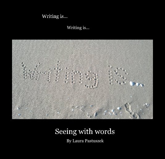 Ver Writing is... Writing is... por Laura Pastuszek