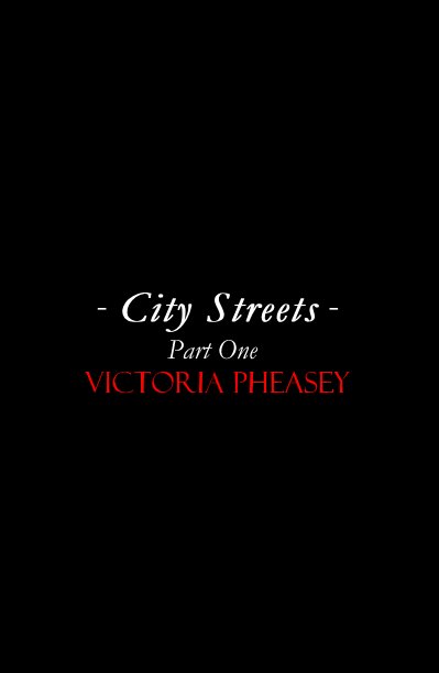 View City Streets
 -
Part One by Victoria Pheasey