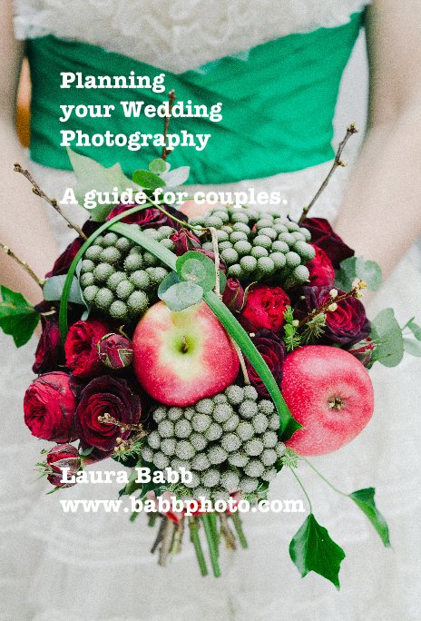 View Planning your Wedding Photography A guide for couples. by Laura Babb www.babbphoto.com