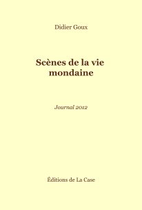 Didier Goux Scènes de la vie mondaine Journal 2012 book cover