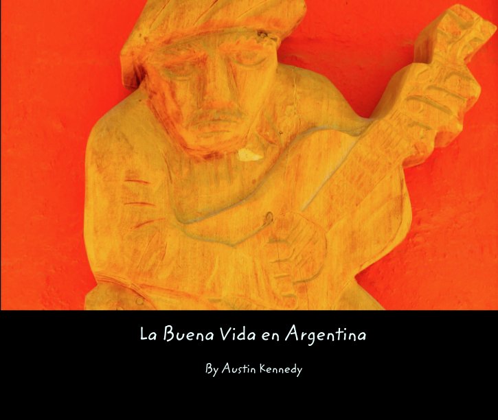 View La Buena Vida en Argentina by Austin Kennedy