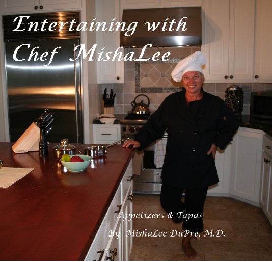 View Entertaining with Chef MishaLee by MishaLee DuPre, M.D.