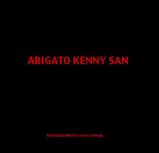 Ver ARIGATO KENNY SAN por PHOTOGRAPHS BY IAN O'CONNOR