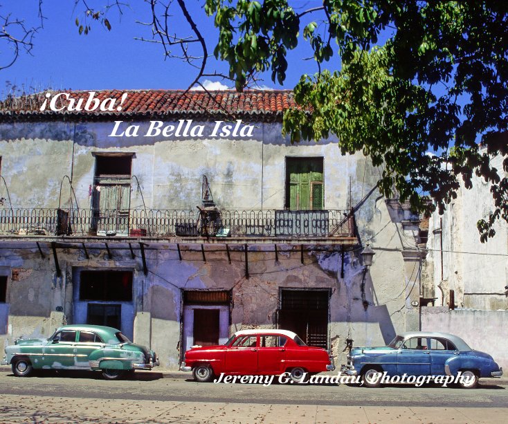 View ¡Cuba! La Bella Isla Jeremy G. Landau, Photography by jeremylandau