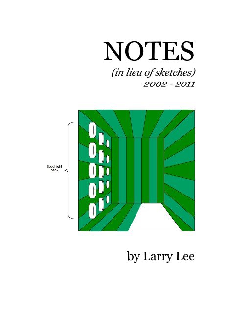 View NOTES (in lieu of sketches) 2002 - 2011 by Larry Lee