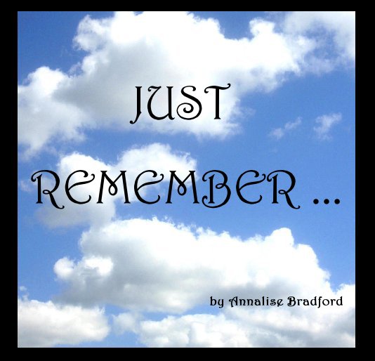 Visualizza JUST REMEMBER ... by Annalise Bradford di Annalise Bradford