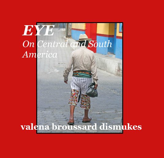 View EYE On Central and South America by valena broussard dismukes