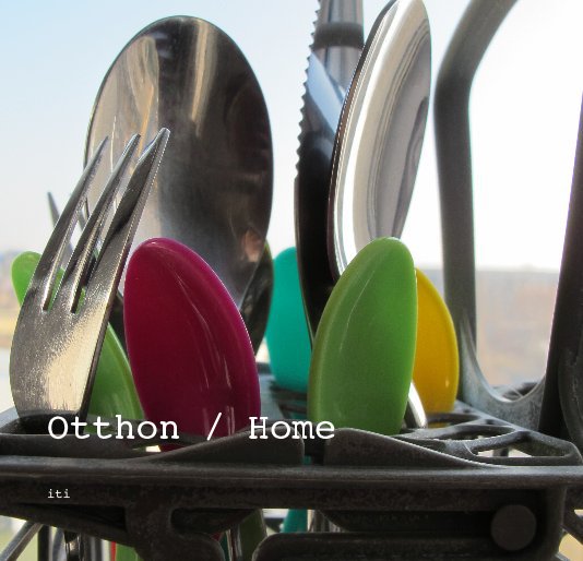 View Otthon / Home by iti