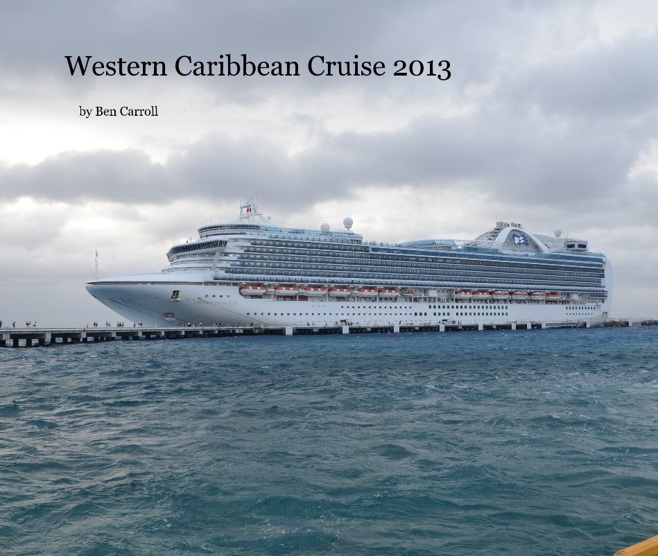 View Western Caribbean Cruise 2013 by Ben Carroll