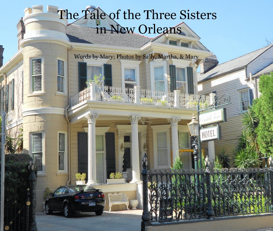 View The Tale of the Three Sisters in New Orleans by Words by Mary; Photos by Sally, Martha, & Mary