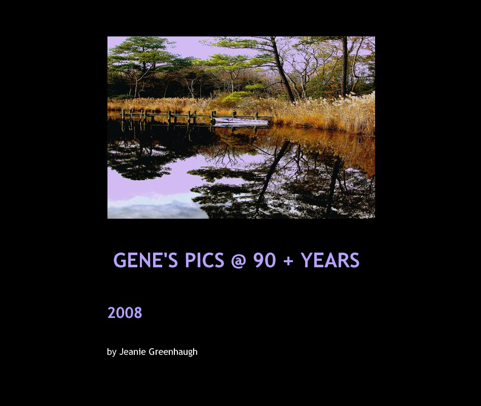 View GENE'S PICS @ 90 + YEARS by Jeanie Greenhaugh