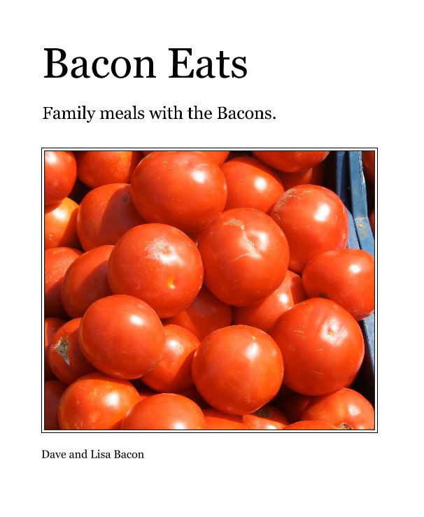View Bacon Eats by Dave and Lisa Bacon