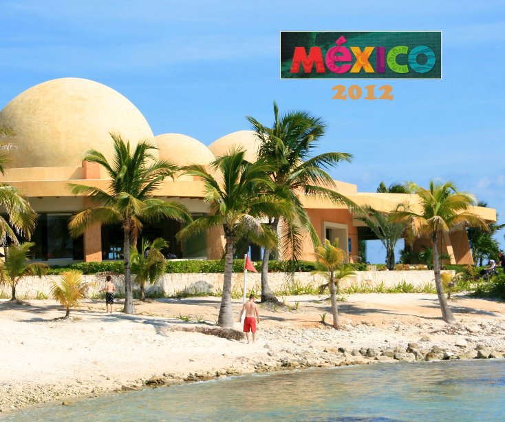 MEXICO - 2012 nach David & Sandra Hanington anzeigen