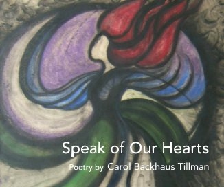 Speak of Our Hearts Poetry by Carol Backhaus Tillman book cover