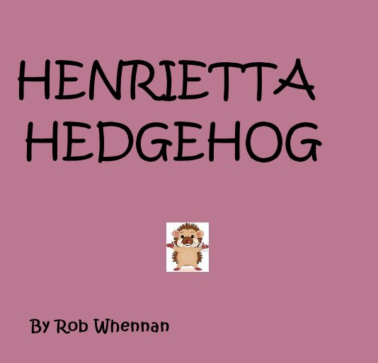 View HENRIETTA HEDGEHOG by Rob Whennan