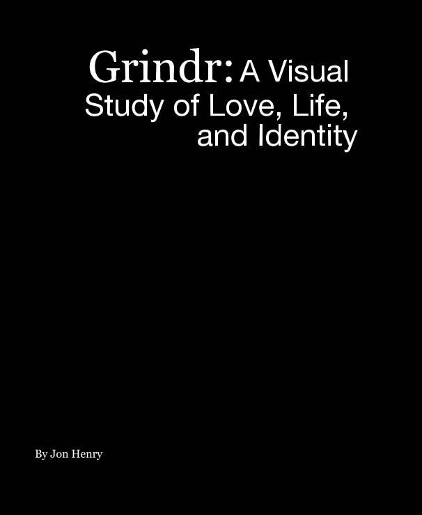 View Grindr: A Visual Study of Love, Life, and Identity by Jon Henry