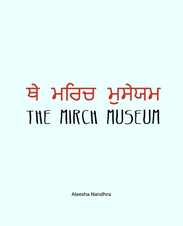 View The Mirch Museum by Aleesha Nandhra
