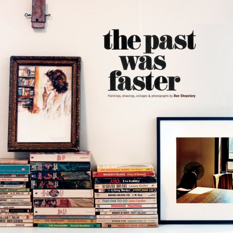 View The Past Was Faster by Dan Shepelavy