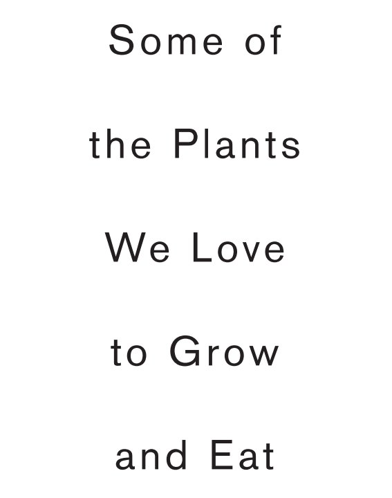 View Some of the Plants We Love to Grow and Eat by Brady Gunnell