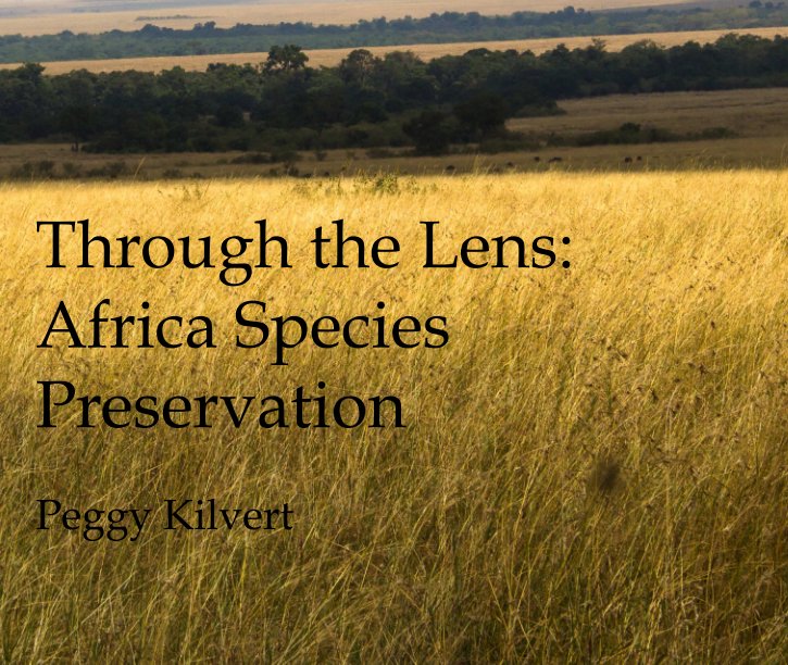 View Through the Lens: Africa Species Preservation by Peggy Kilvert