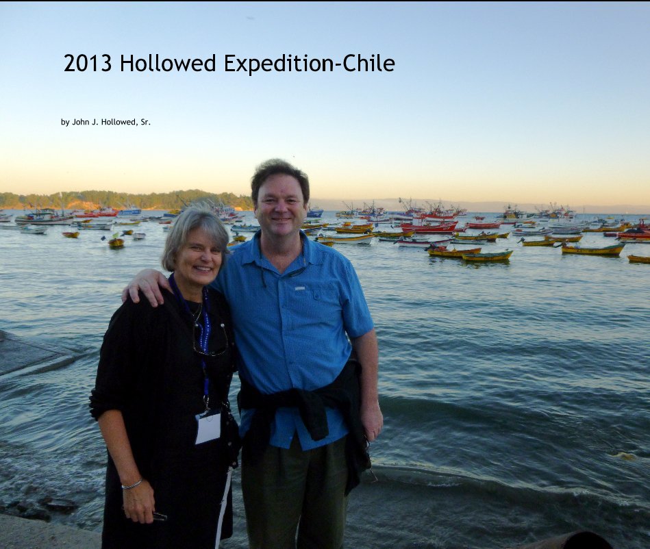 Ver 2013 Hollowed Expedition-Chile por John J. Hollowed, Sr.