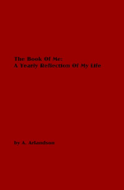 Ver The Book Of Me: A Yearly Reflection Of My Life por A. Arlandson