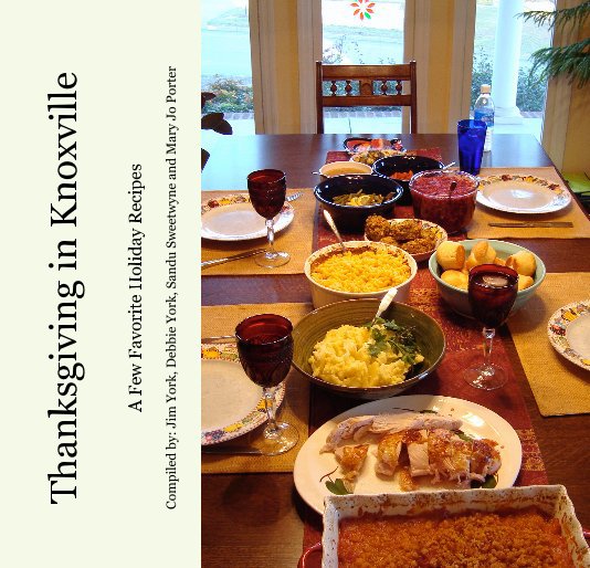 View Thanksgiving in Knoxville by Compiled by: Jim York, Debbie York, Sandu Sweetwyne and Mary Jo Porter