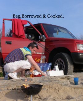 Beg,Borrowed & Cooked. book cover