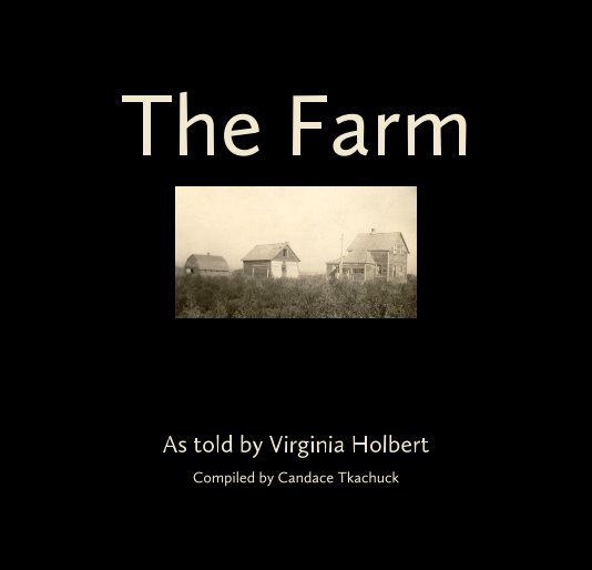 View The Farm by As told by Virginia Holbert