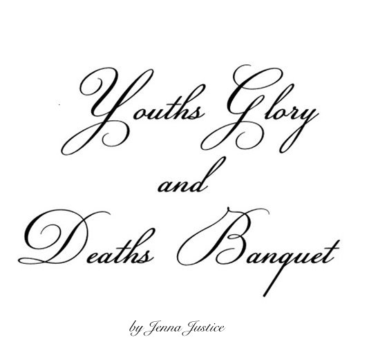 Youths Glory and Deaths Banquet nach Jenna Justice anzeigen