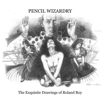 PENCIL WIZARDRY The Exquisite Drawings of Roland Roy book cover