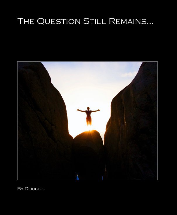 View The Question Still Remains... by Douggs