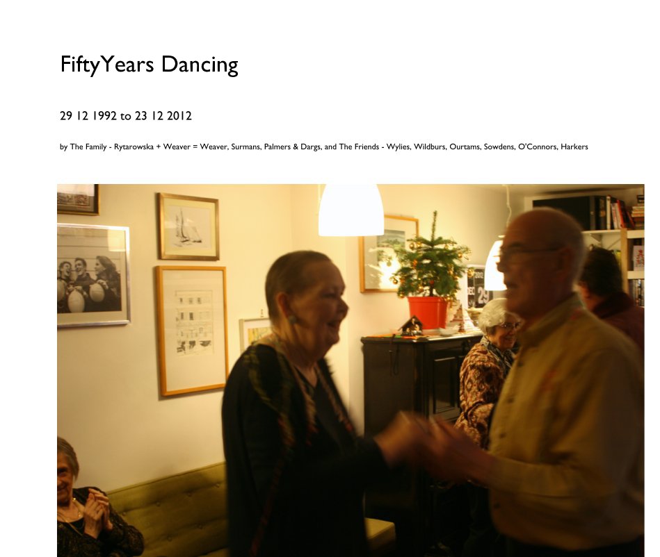 View FiftyYears Dancing by The Family - Rytarowska + Weaver = Weaver, Surmans, Palmers & Dargs, and The Friends - Wylies, Wildburs, Ourtams, Sowdens, O'Connors, Harkers